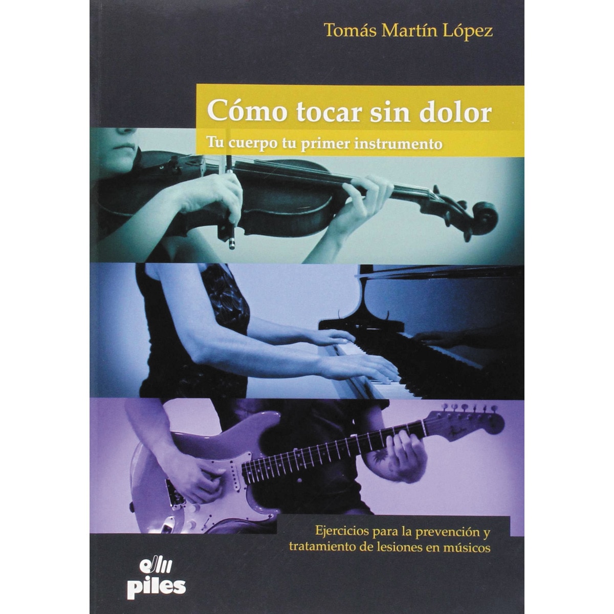 Imagem 0 de Como tocar sin dolor. Tu cuerpo tu primer instrumento: Ejercicios para la prevención y tratamiento de lesiones en músicos