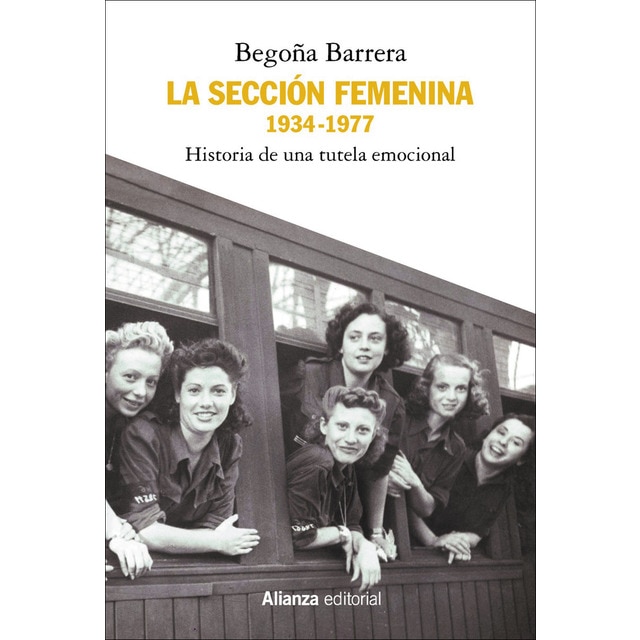 Imagen 0 de La Sección Femenina, 1934-1977: Historia de una tutela emocional  (Tapa blanda con solapas)