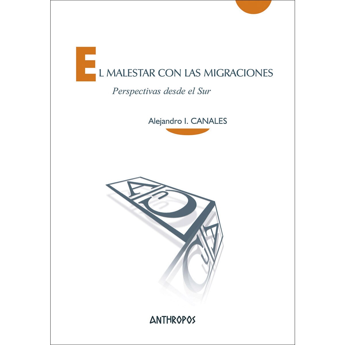 El malestar con las migraciones: Perspectivas desde el sur(Tapa blanda) 1