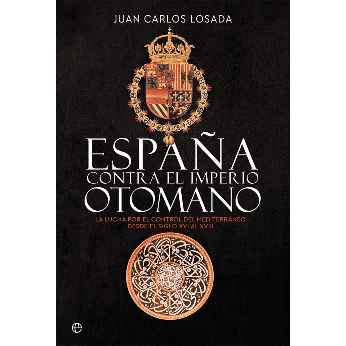 España contra el Imperio otomano: La lucha por el control del ...