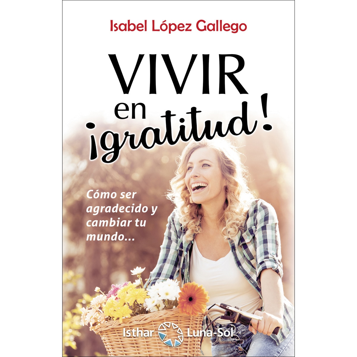 Vivir en gratitud: Cómo ser agradecido y cambiar tu mundo(Tapa blanda) 1
