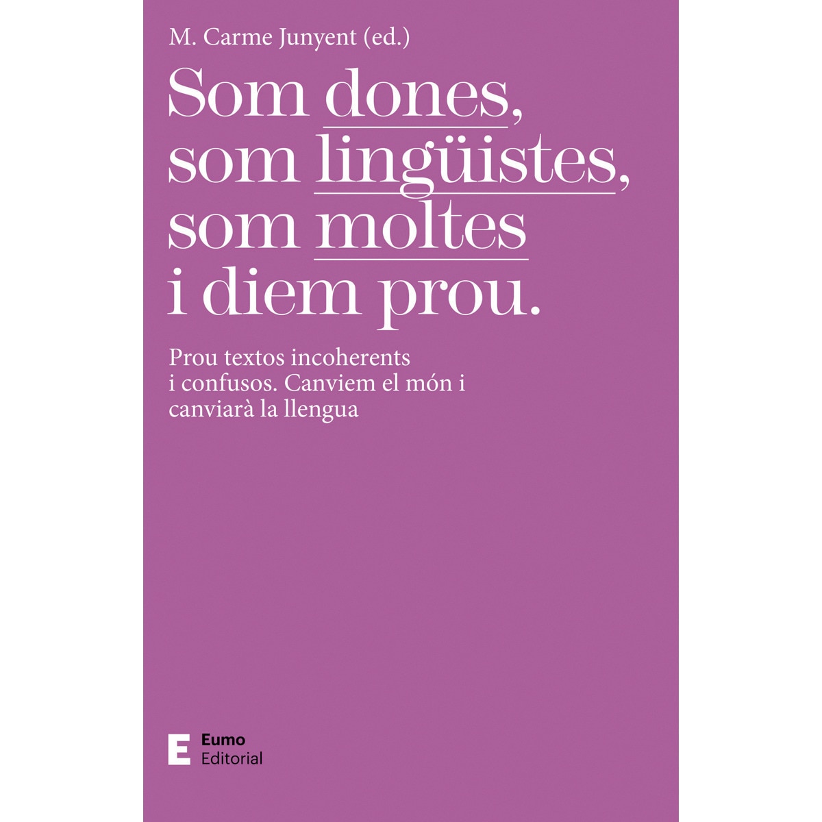 Imagem 0 de Som dones, som lingüistes, som moltes i diem prou: Prou textos incoherents i confusos. Canviem el món i canviarà la llengua(Tapa blanda)