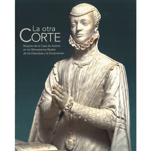 Imagem 0 de La otra Corte. Mujeres de la Casa de Austria en los Monasterios Reales de las Descalzas y la Encarnación (Capa mole)