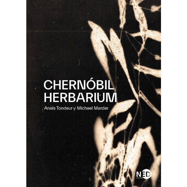 Imagen 0 de Chernóbil herbarium: Cómo el desastre nuclear alteró las plantas, los cuerpos y la conciencia del hombre (Tapa blanda)