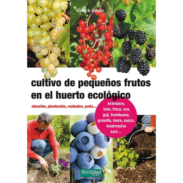 Imagem 0 de Cultivo de pequeños frutos en el huerto ecológico: Elección, plantación, cuidados, poda(Tapa blanda)