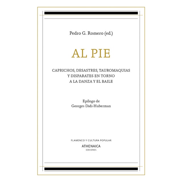 Imagen 0 de Al pie: Caprichos, desastres, tauromaquias y disparates en torno a la danza y el baile (Tapa blanda)