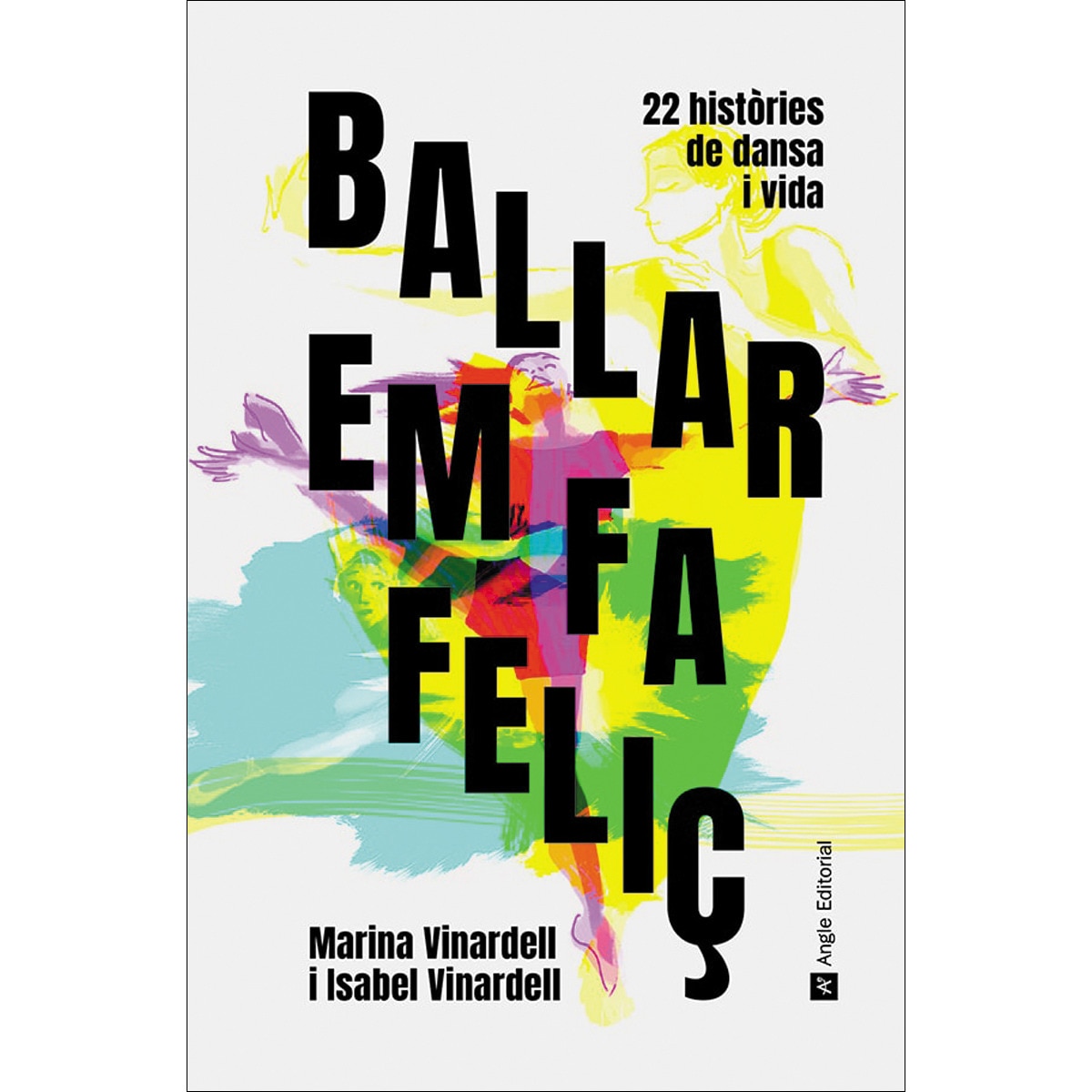 Imagem 0 de Ballar em fa feliç: 22 històries de dansa i vida(Tapa dura)