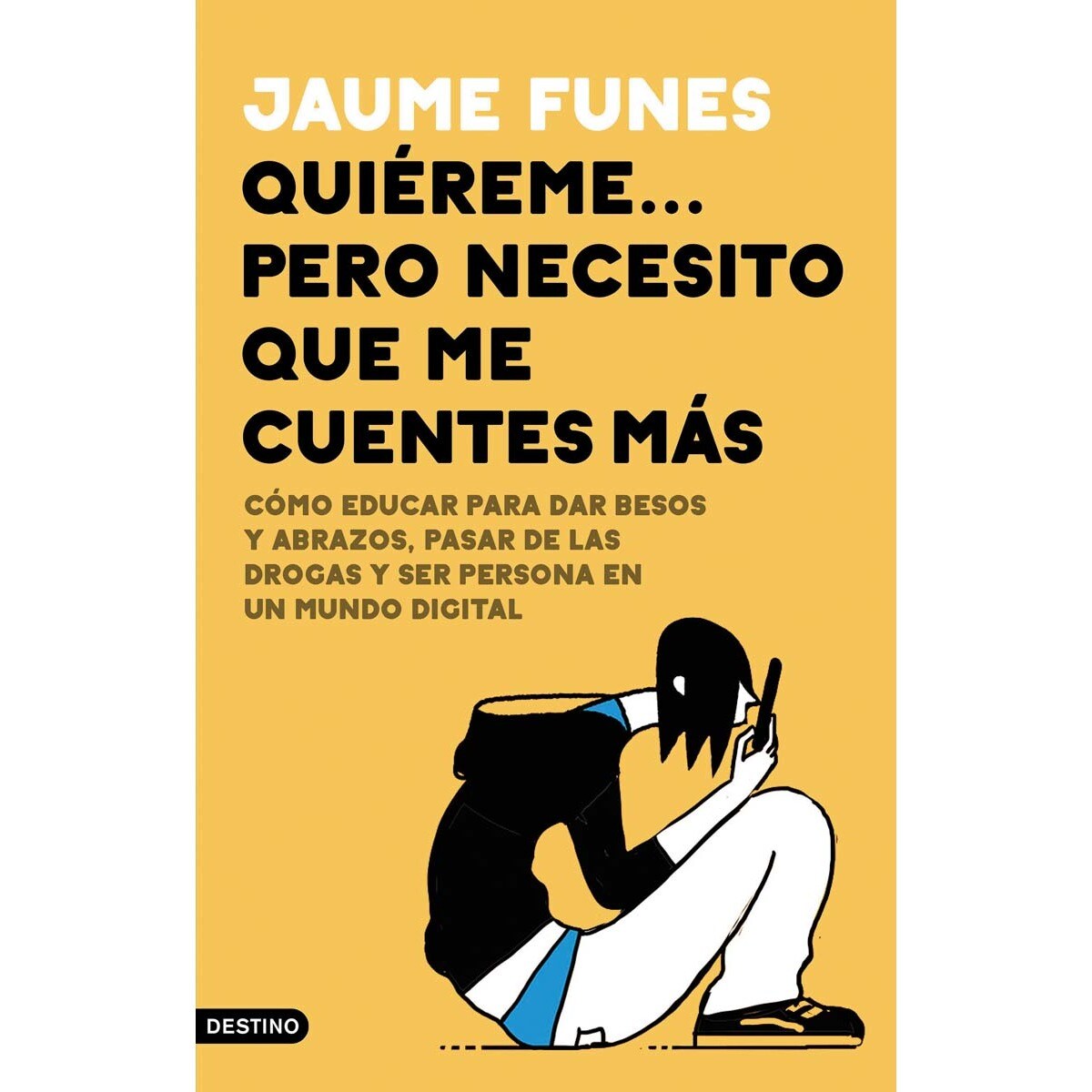 Imagem 0 de Quiéreme... pero necesito que me cuentes más: Cómo educar para dar besos y abrazos, pasar de las drogas y ser persona en un mund (Capa mole com abas)