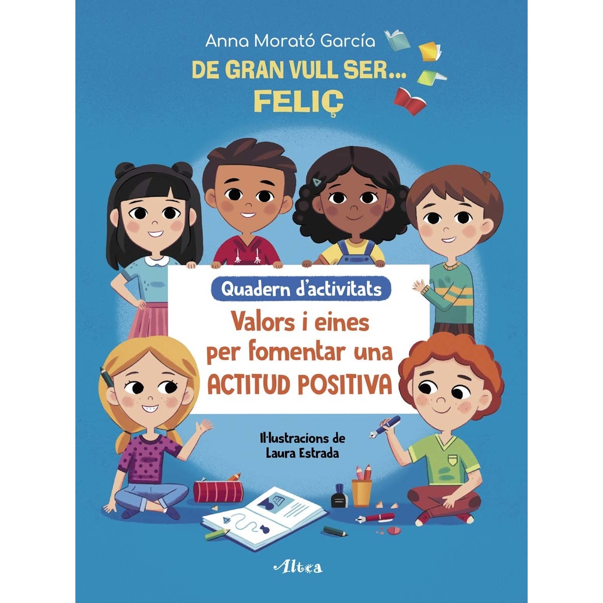 Imagem 0 de De gran vull ser... feliç. Quadern d'activitats: Valors i eines per fomentar una actitud positiva (Capa mole)