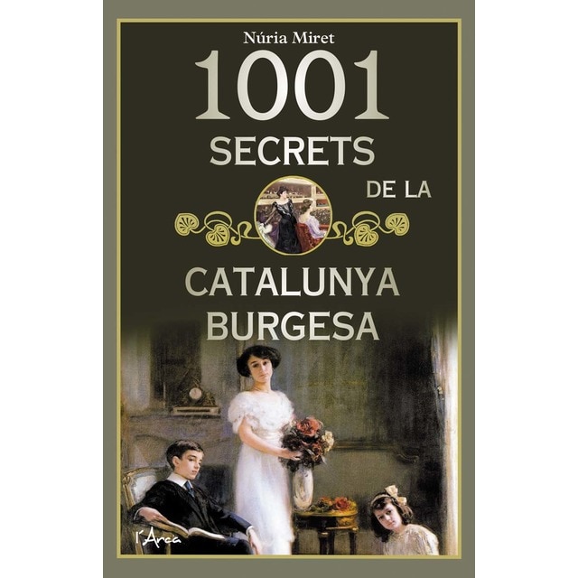 Imagem 0 de 1001 secrets de la catalunya burgesa: Històries i anècdotes curioses de les grans famílies burgeses catalanes a una època apassionant(Tapa bland