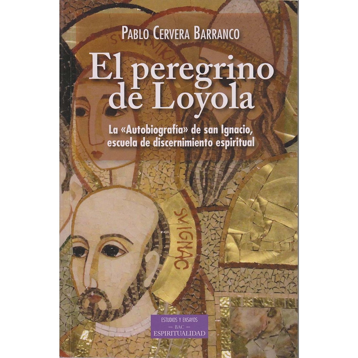 El peregrino de Loyola. La "Autobiografía" de san Ignacio, escuela de discernimiento espiritual: La "autobiografía" de san ignac (Capa mole com abas) 1