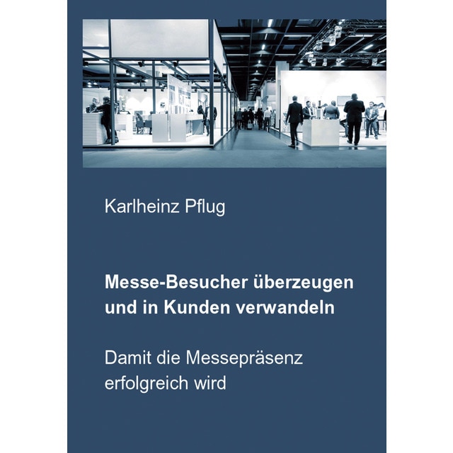 Imagem 0 de Messe-Besucher überzeugen und in Kunden verwandeln: Damit die Messepräsenz erfolgreich wird (Capa mole)