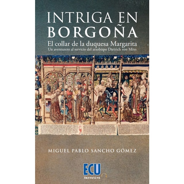 Imagem 0 de Intriga en Borgoña. El collar de la duquesa Margarita. Un aventurero al servicio del arzobispo Dietrich von Mörs (Capa mole)