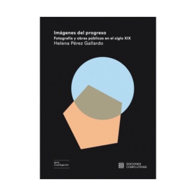 Imagen 0 de Imágenes del progreso: Fotografía y obras públicas en el siglo xix (Tapa blanda)