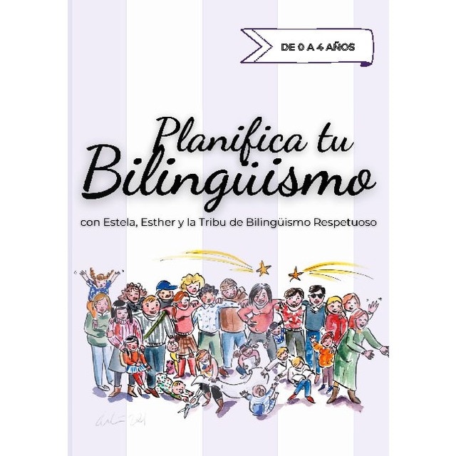 Imagen 0 de Planifica tu Bilingüismo: con Estela, Esther y la Tribu de Bilingüismo Respetuoso  (Tapa blanda)