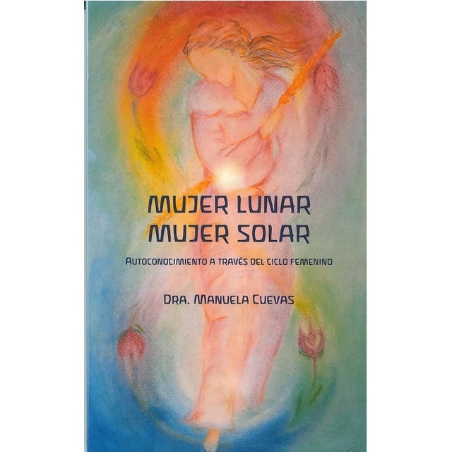 Imagen 0 de MUJER LUNAR MUJER SOLAR: Autoconocimiento a través del ciclo femenino  (Tapa blanda con solapas)