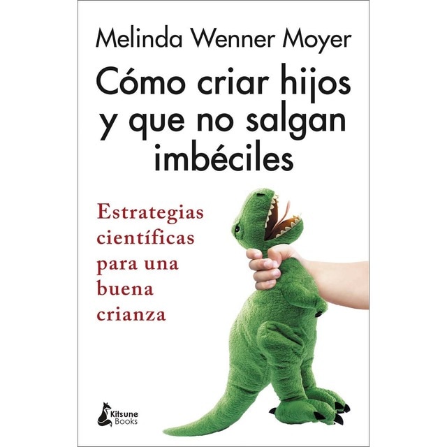 Imagem 0 de Cómo criar hijos y que no salgan imbéciles: Estrategias científicas para una buena crianza(Tapa blanda)