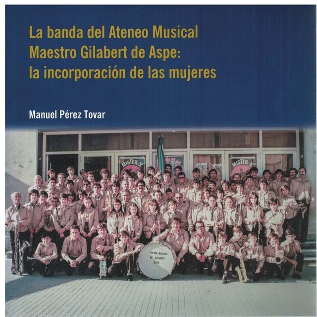 Imagem 0 de La banda del ateneo musical maestro gilabert de aspe: la incorporación de las mujeres. (Tapa blanda)