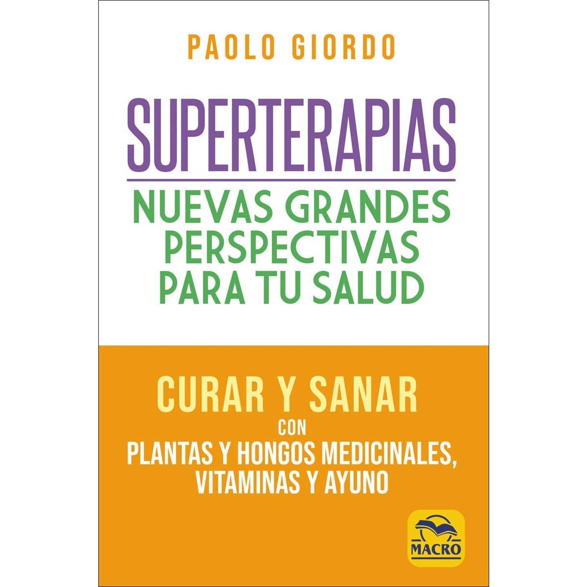 Superterapias: nuevas grandes perspectivas para tu salud: Curar y sanar con plantas y hongos medicinales, vitaminas y ayuno(Tapa blanda) 1