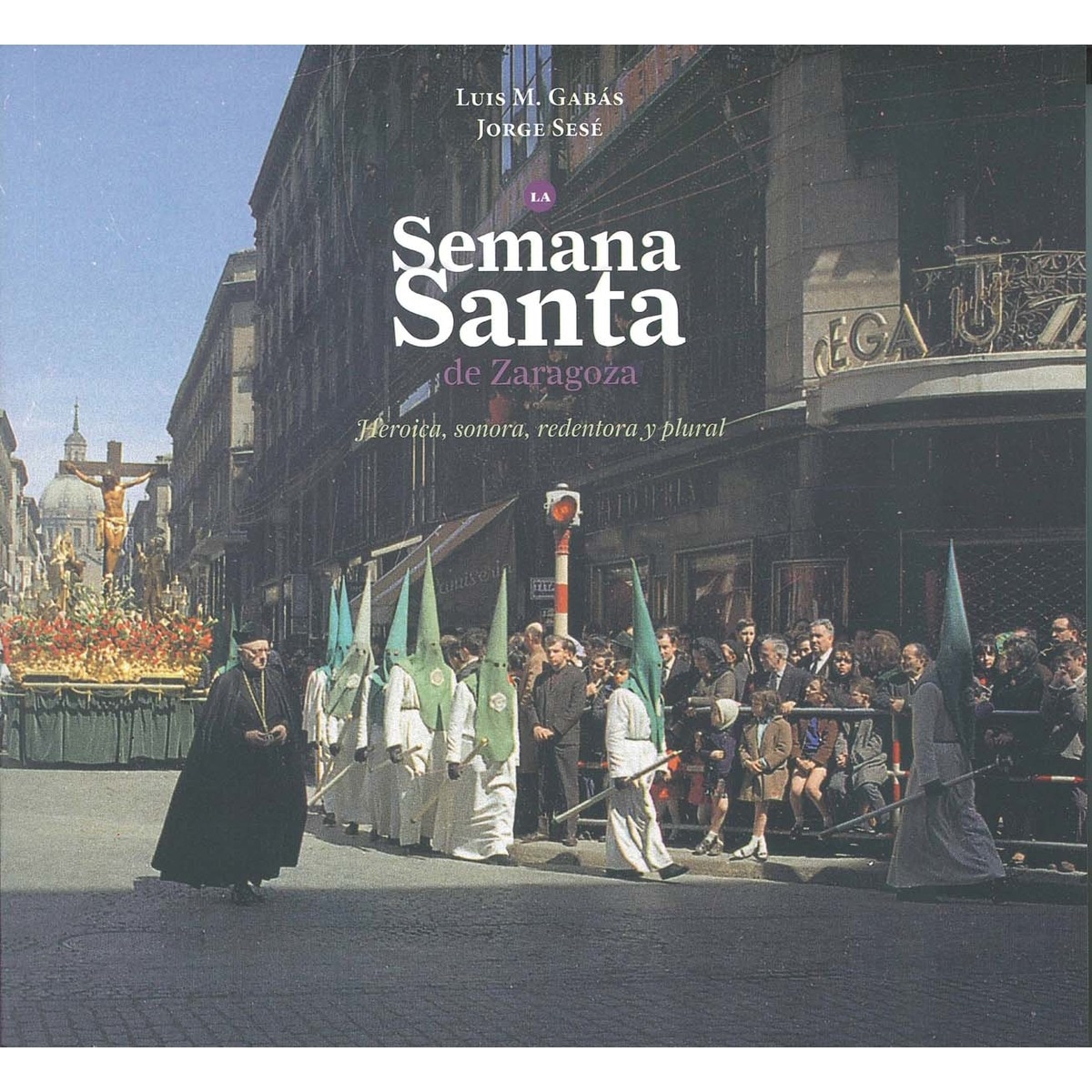 Imagem 0 de La semana santa en zaragoza: heróica, sonora, redentora y plural(Tapa blanda)