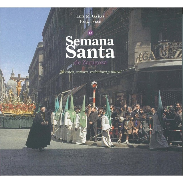Imagem 0 de La semana santa en zaragoza: heróica, sonora, redentora y plural(Tapa blanda)
