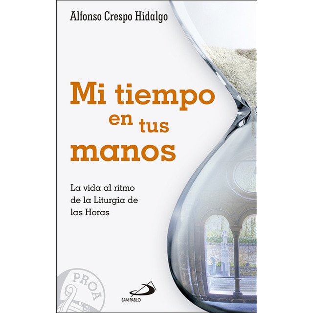 Mi tiempo en tus manos: La vida al ritmo de la liturgia de las horas (Tapa blanda) 1