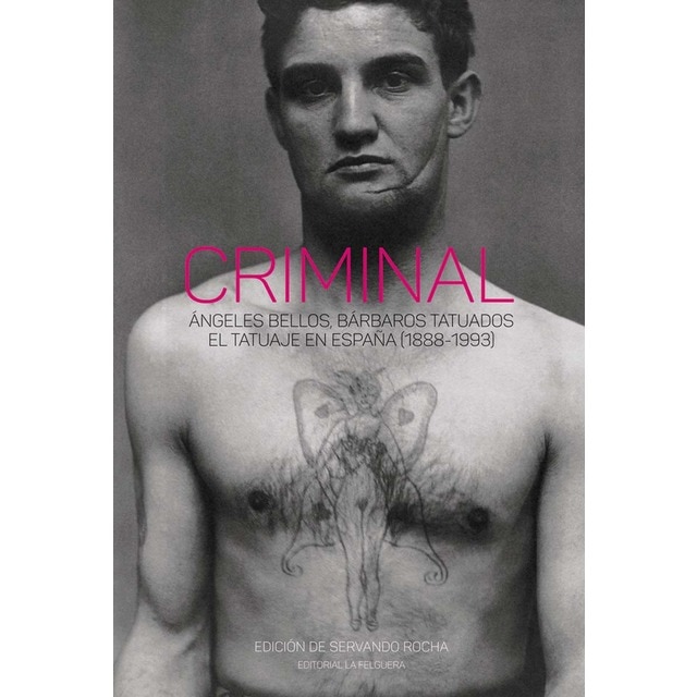 Imagem 0 de CRIMINAL: ÁNGELES BELLOS, BÁRBAROS TATUADOS. EL TATUAJE EN ESPAÑA (1888-1993) (Capa dura)