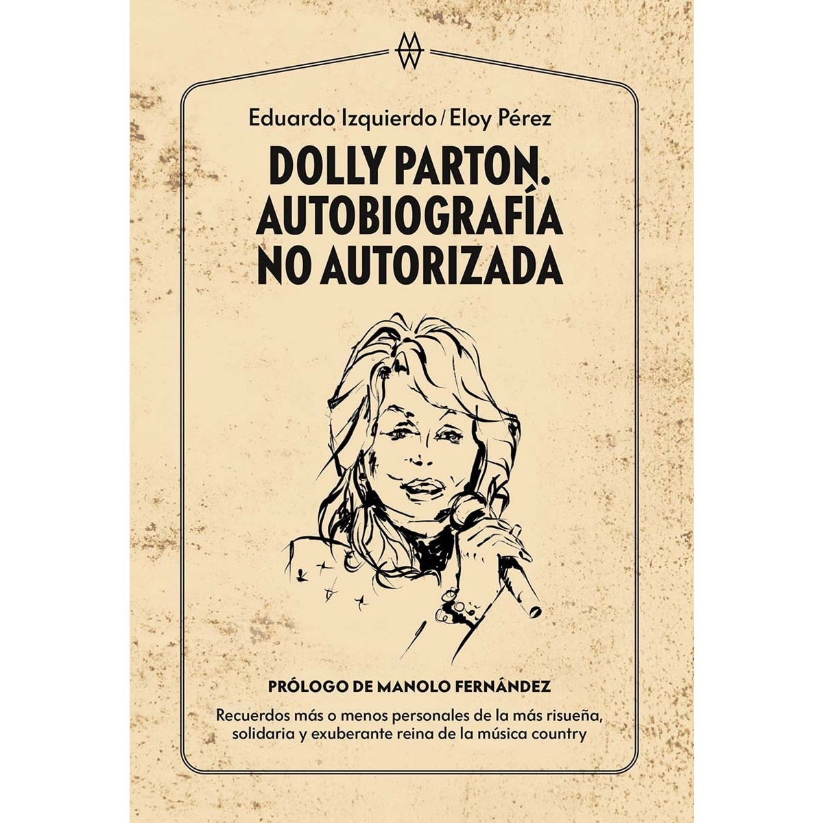 Dolly Parton. Autobiografía no autorizada: Recuerdos más o menos personales de la más risueña, solidaria y exuberante reina  (Tapa blanda con solapas) 1