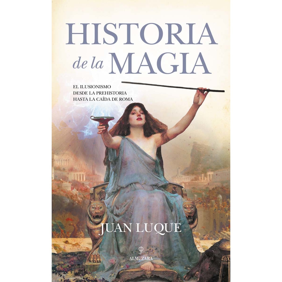 Historia de la magia: El ilusionismo desde la prehistoria hasta la caída de roma(Tapa blanda) 1