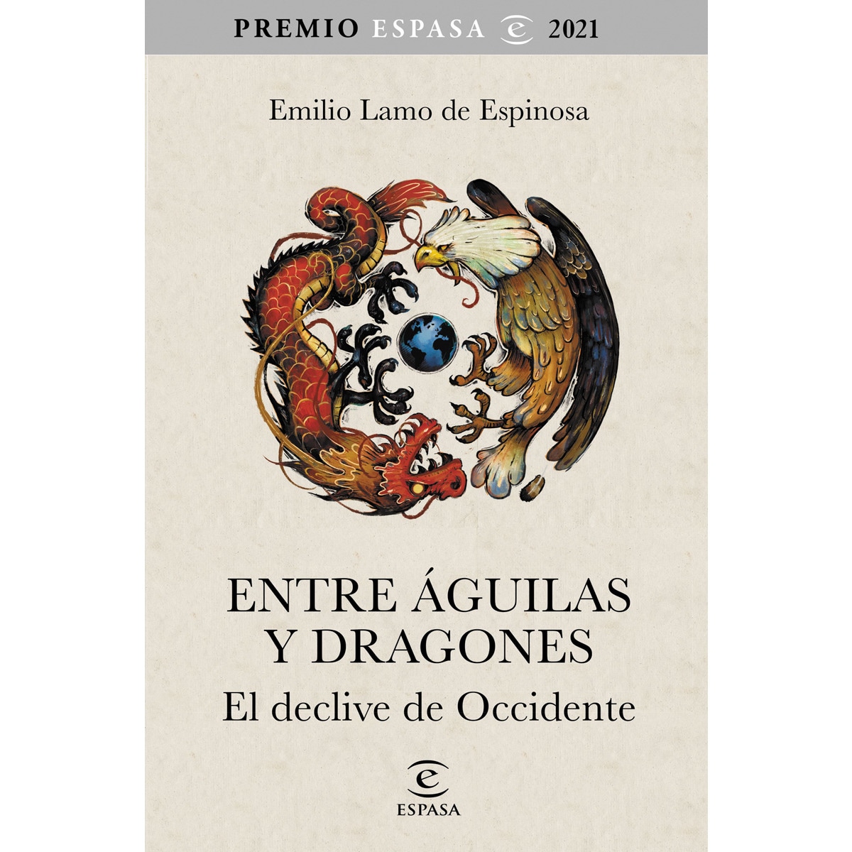 Entre águilas y dragones: El declive de Occidente. Premio Espasa 2021 (Tapa blanda con solapas) 1