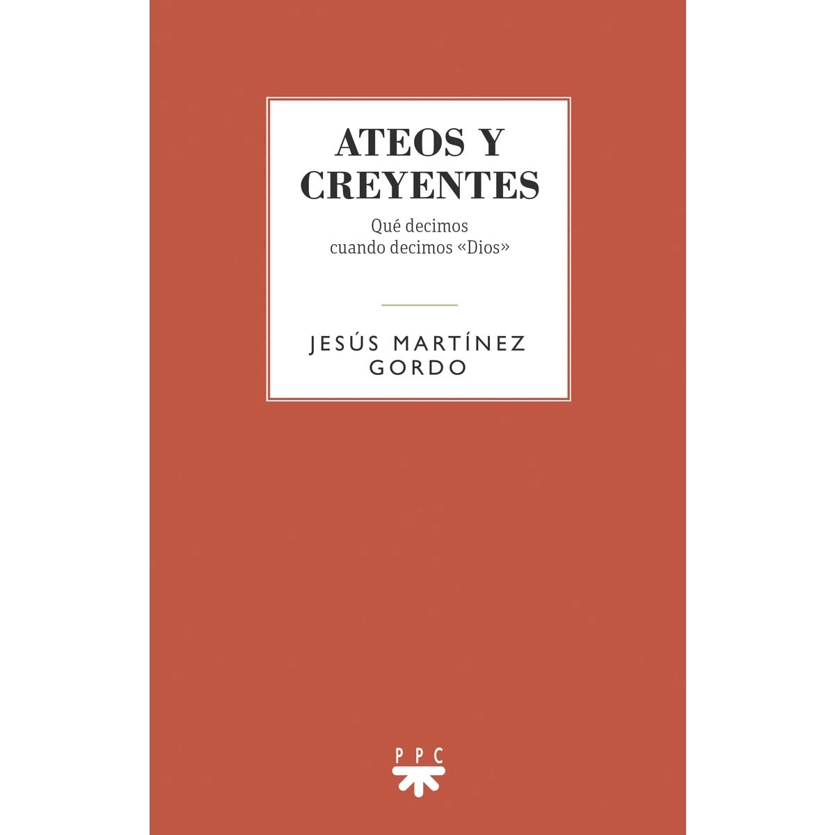 Ateos y creyentes: Qué decimos cuando decimos "Dios" (Capa mole) 1
