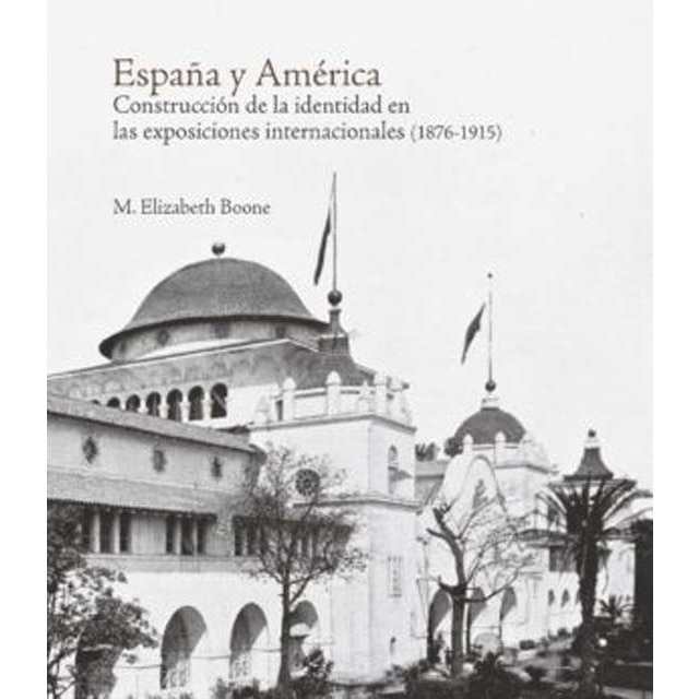 Imagen 0 de España y américa: Construcción de la identidad en las exposiciones internacionales (1876-1915)  (Tapa dura)