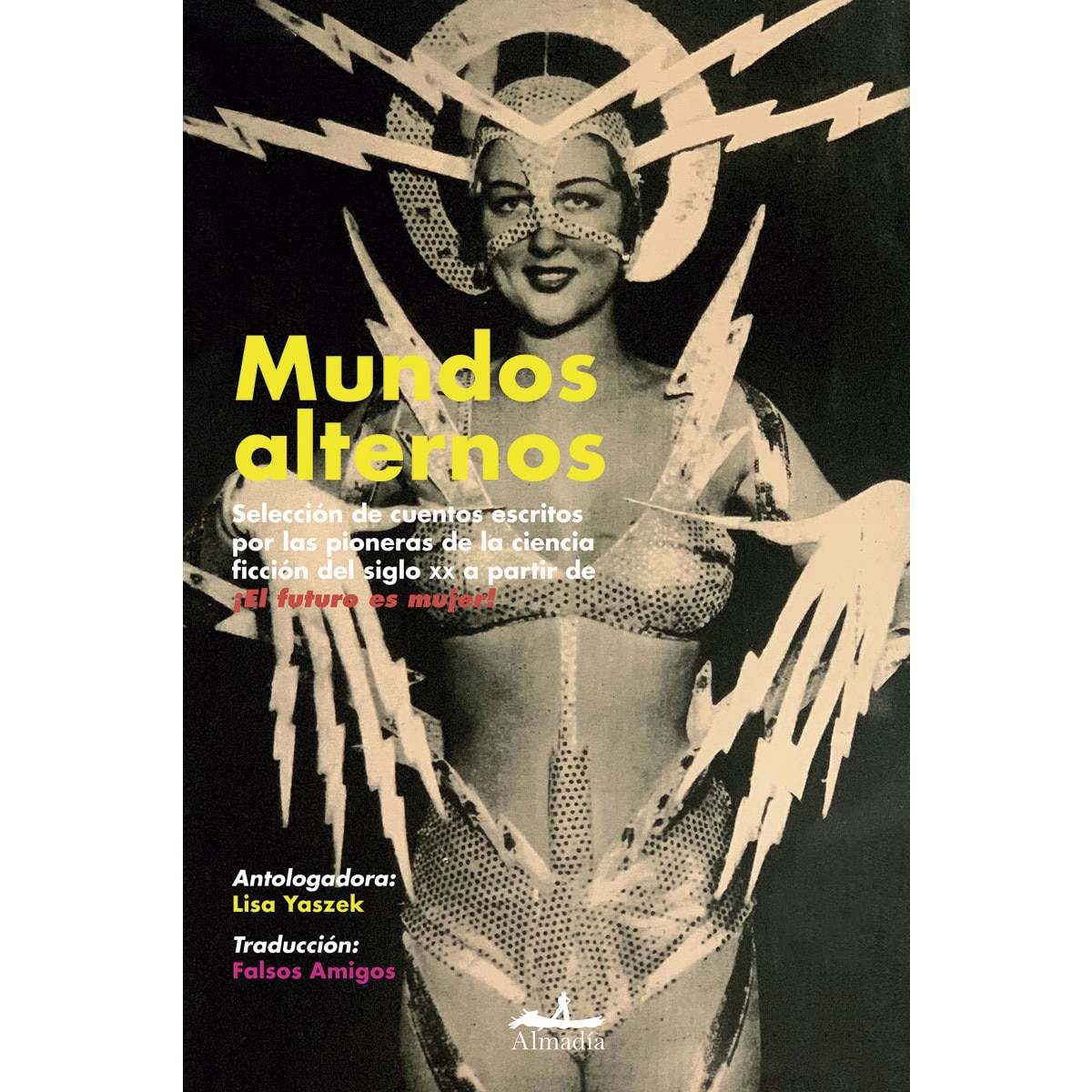 Imagen 0 de Mundos alternos: Selección de cuentos escritos por las pioneras de la ciencia ficción del siglo XX a partir de ¡El futuro e  (Tapa blanda con solapas)