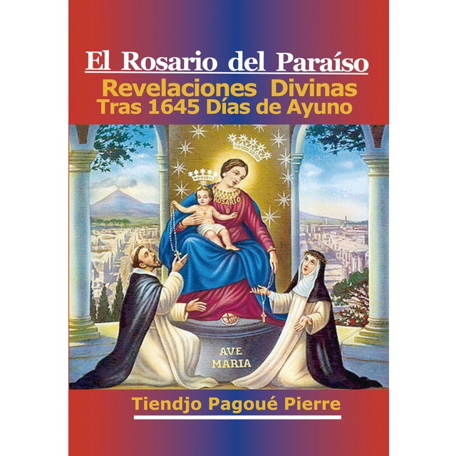 Imagen 0 de El Rosario Del Paraíso: Revelaciones Divinas Tras 1645 Días de Ayuno  (Tapa blanda)