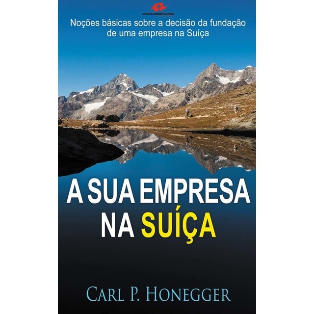 Imagem 0 de A sua empresa na Suíça: Noções básicas sobre a decisão da fundação de uma empresa na Suíça. (Capa mole)