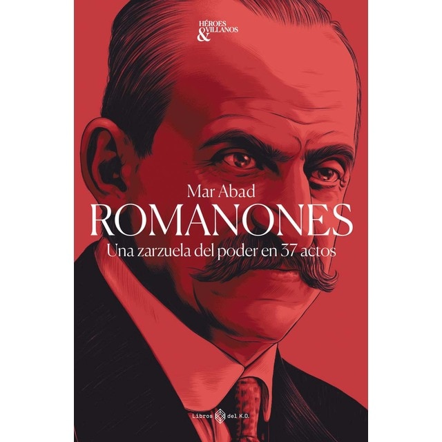 Imagen 0 de Romanones: Una zarzuela de poder en 37 actos  (Tapa blanda con solapas)