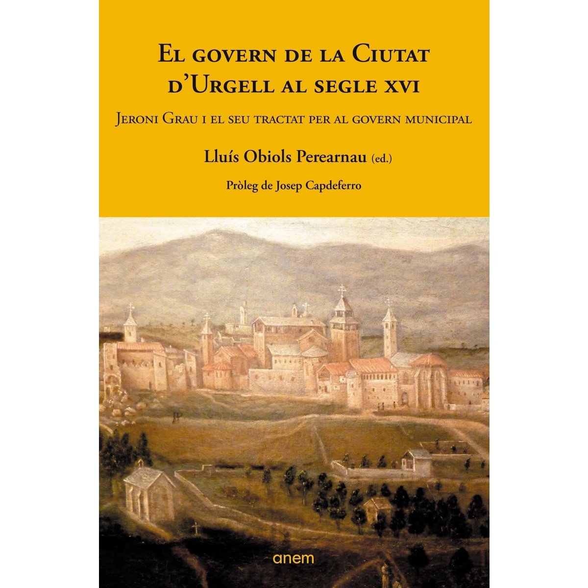 Imagen 0 de El govern de la Ciutat d'Urgell al segle XVI: Jeroni Grau i el seu tractat per al govern municipal