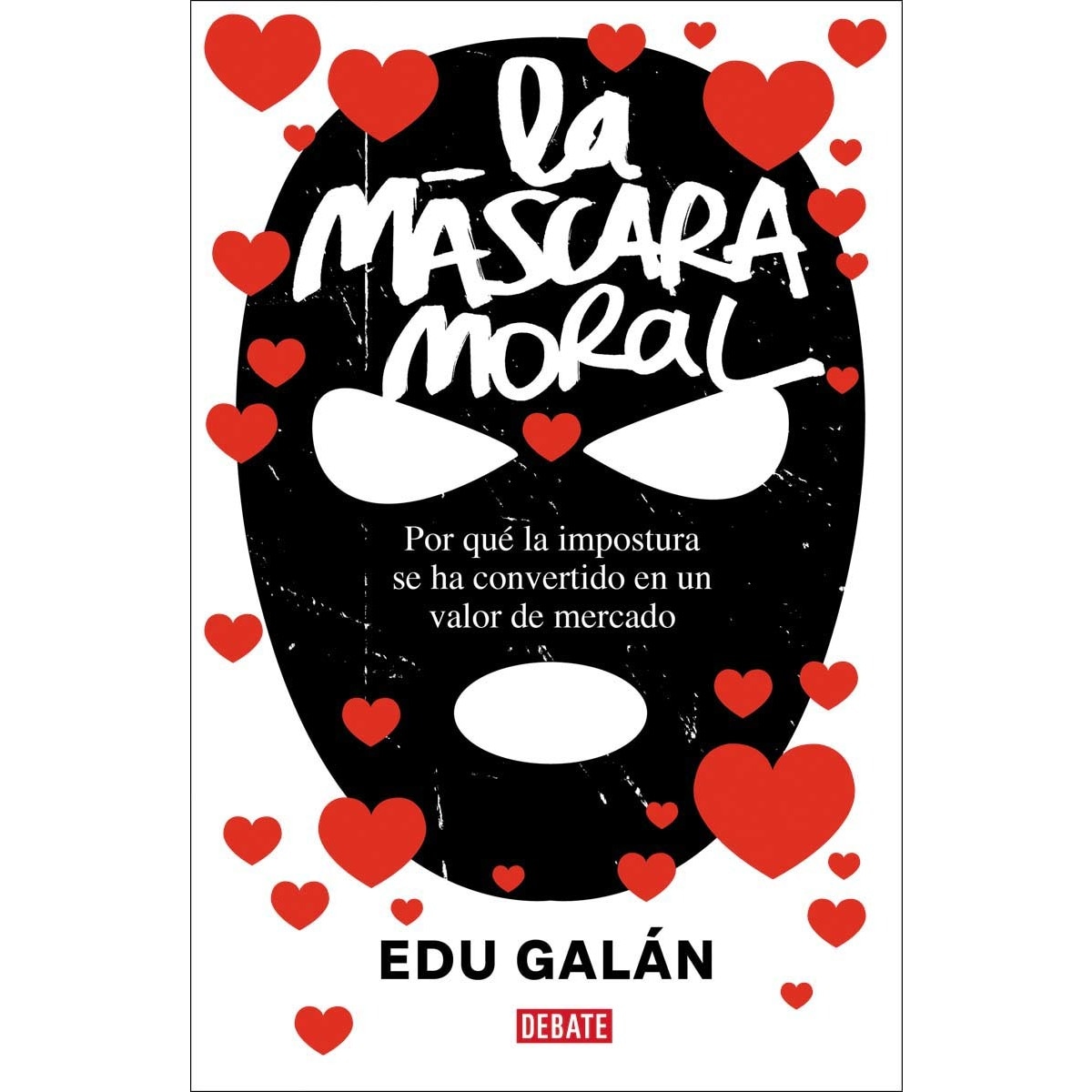 La máscara moral: Por qué la impostura se ha convertido en un valor de mercado (Capa mole) 1