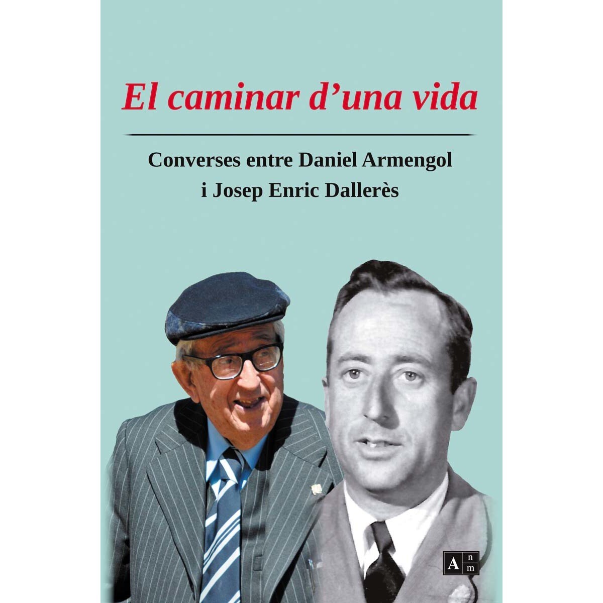 El caminar d'una vida: Converses entre Daniel Armengol i Josep Enric Dallerès (Capa mole com abas) 1