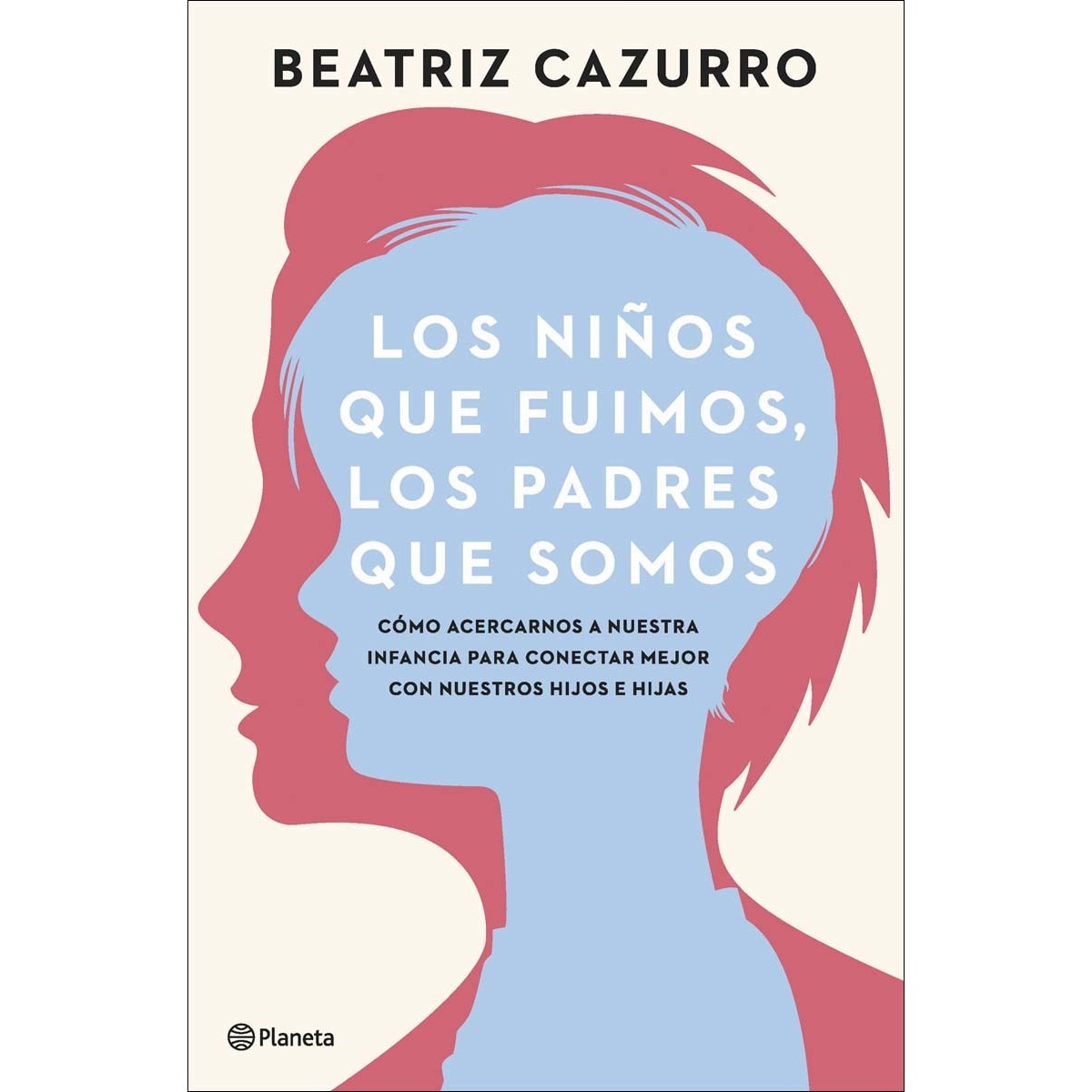 Los niños que fuimos, los padres que somos: Cómo acercarnos a nuestra infancia para conectar mejor con nuestros hijos e hijas  (Tapa dura) 1