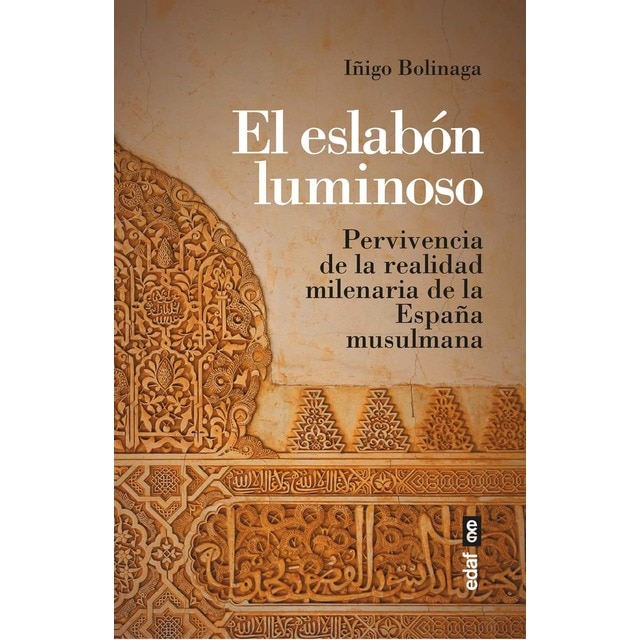 Imagen 0 de El eslabón luminoso: Pervivencia de la realidad milenaria de la España musulmana