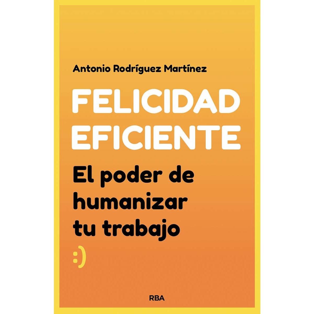 Felicidad eficiente: El poder de humanizar tu trabajo (Capa mole) 1