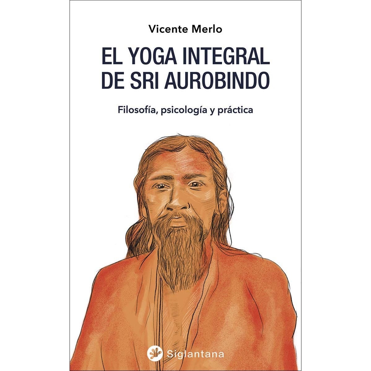 El yoga integral de Sri Aurobindo: Filosofía, psicología y práctica (Capa mole) 1