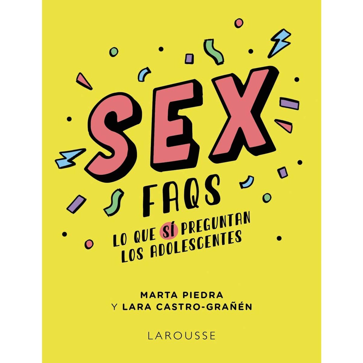 Sex FAQS. Lo que SÍ preguntan los adolescentes (Tapa blanda con solapas) ·  Larousse · El Corte Inglés