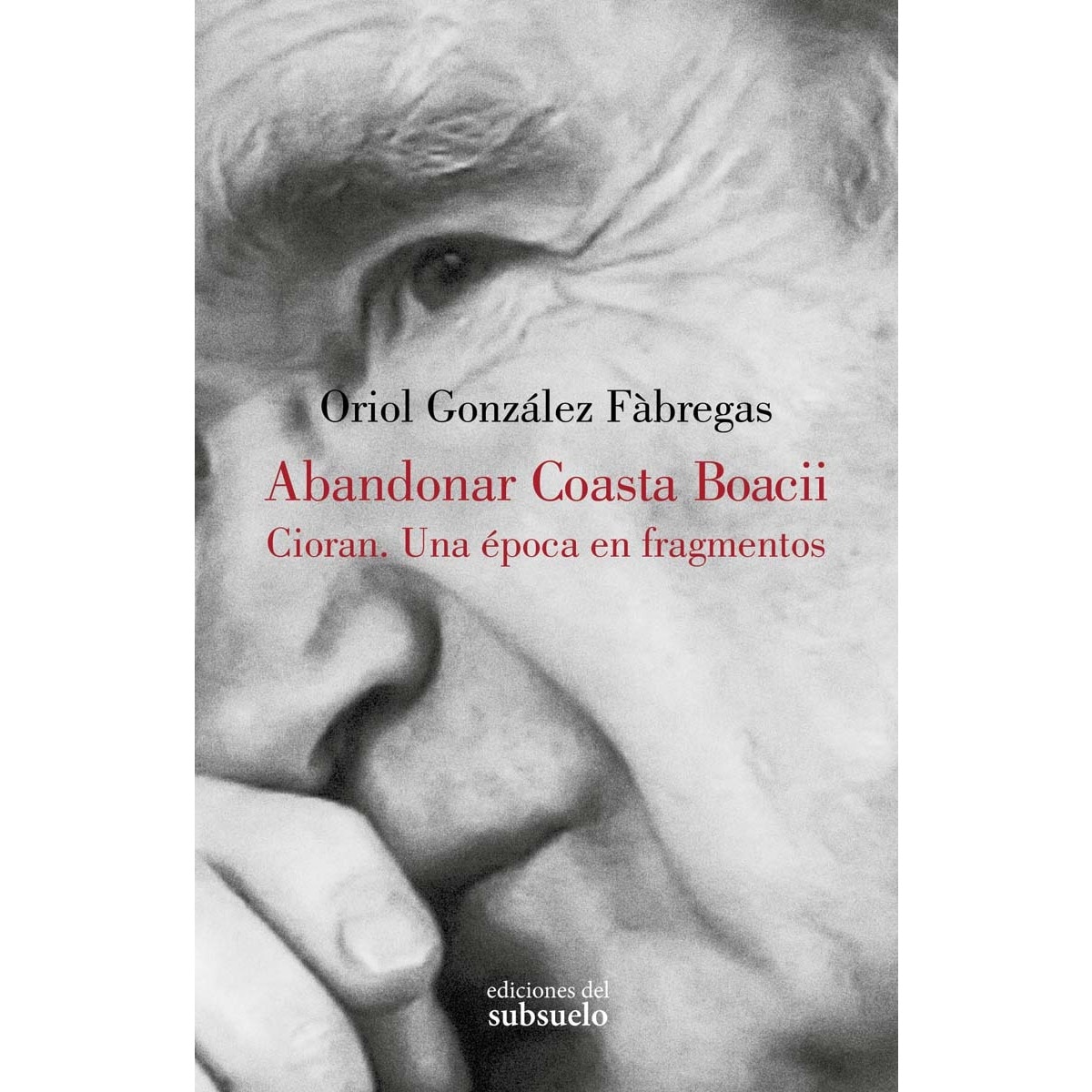 Imagem 0 de Abandonar Coasta Boacii: Cioran. Una época en fragmentos (Capa mole com abas)