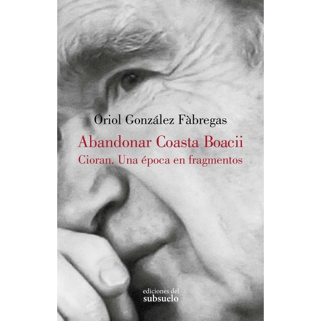 Imagem 0 de Abandonar Coasta Boacii: Cioran. Una época en fragmentos (Capa mole com abas)
