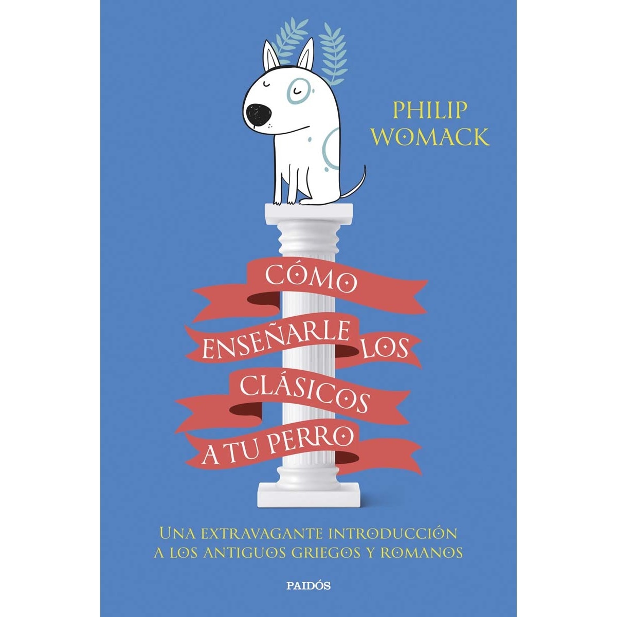 Cómo enseñarle los clásicos a tu perro: Una extravagante introducción a los antiguos griegos y romanos (Capa mole com abas) 1