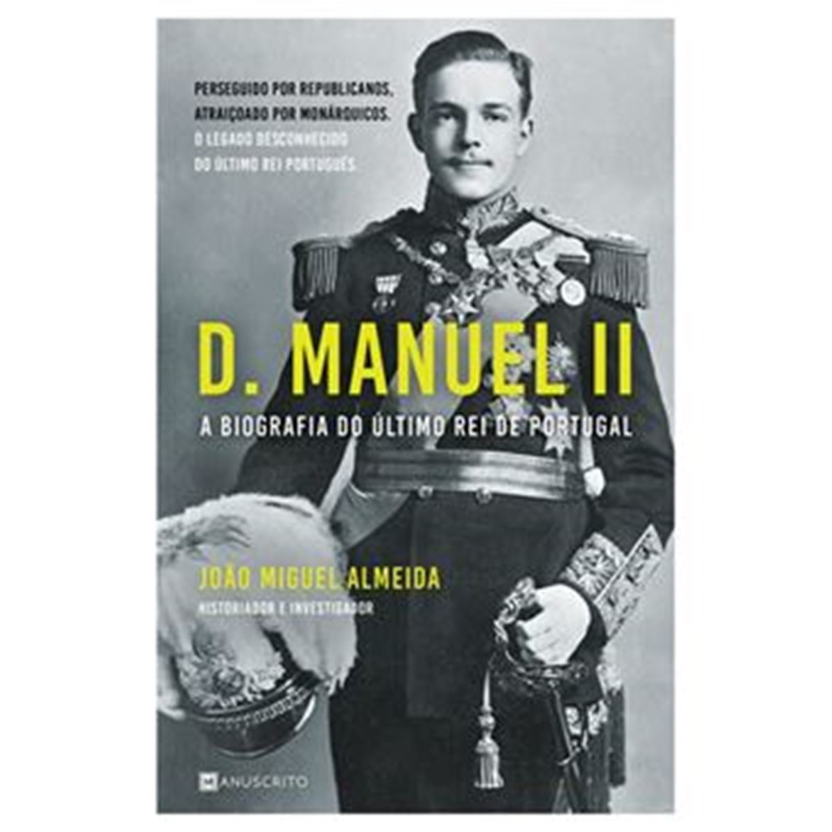 Imagem 0 de D. Manuel II - A Biografia do Último Rei de Portugal