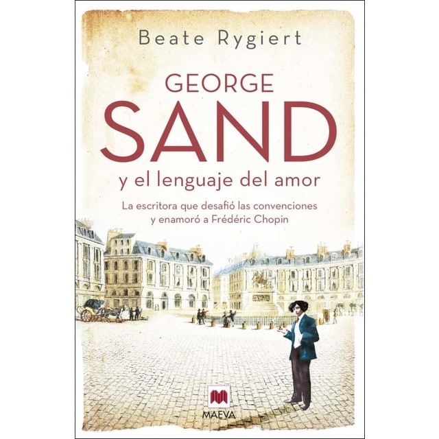 Imagen 0 de George Sand y el lenguaje del amor: La escritora que desafió las convenciones y enamoró a Fréderic Chopin  (Tapa blanda)