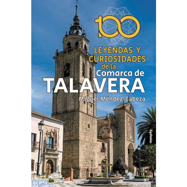 Imagen 0 de 100 leyendas y curiosidades de la Comarca de Talavera  (Tapa blanda con solapas)